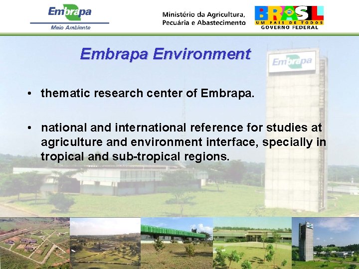 Embrapa Environment • thematic research center of Embrapa. • national and international reference for