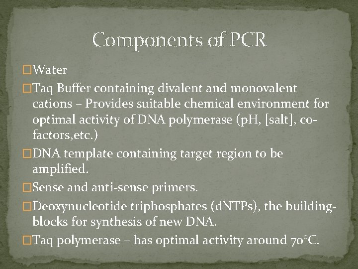 Components of PCR �Water �Taq Buffer containing divalent and monovalent cations – Provides suitable