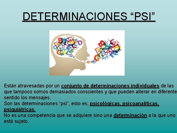 DETERMINACIONES “PSI” Están atravesadas por un conjunto de determinaciones individuales de las que tampoco