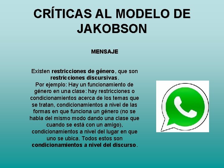 CRÍTICAS AL MODELO DE JAKOBSON MENSAJE Existen restricciones de género, que son restricciones discursivas.