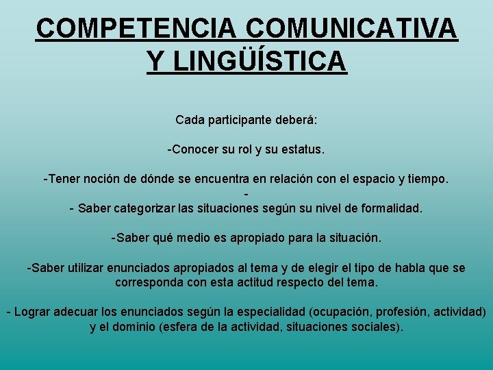 COMPETENCIA COMUNICATIVA Y LINGÜÍSTICA Cada participante deberá: -Conocer su rol y su estatus. -Tener