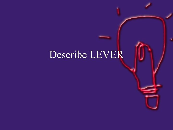 Describe LEVER 
