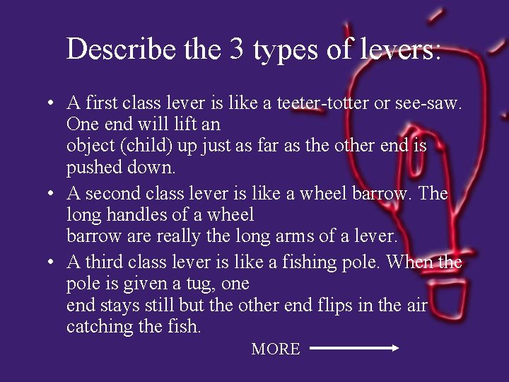 Describe the 3 types of levers: • A first class lever is like a