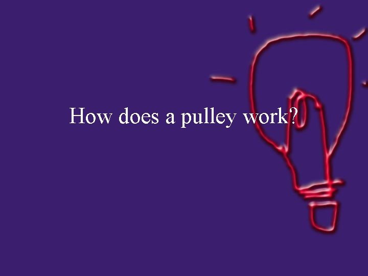 How does a pulley work? 