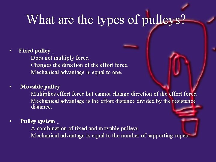 What are the types of pulleys? • Fixed pulley Does not multiply force. Changes