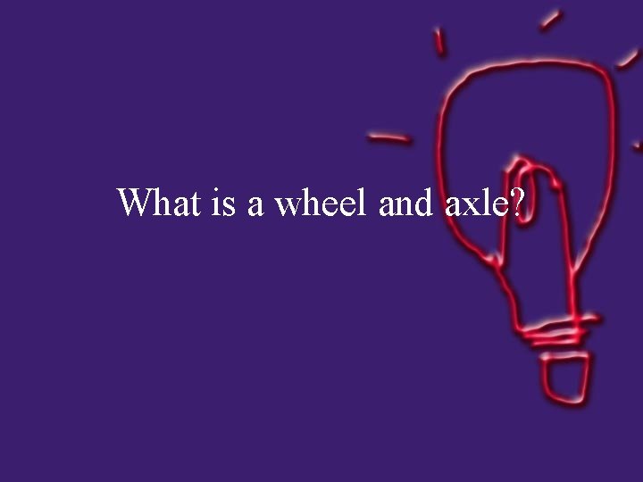 What is a wheel and axle? 
