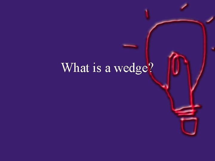 What is a wedge? 