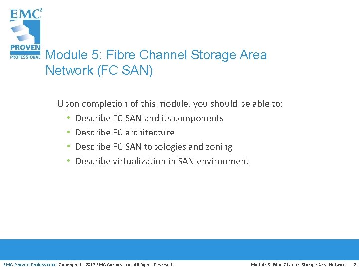 Module 5: Fibre Channel Storage Area Network (FC SAN) Upon completion of this module,