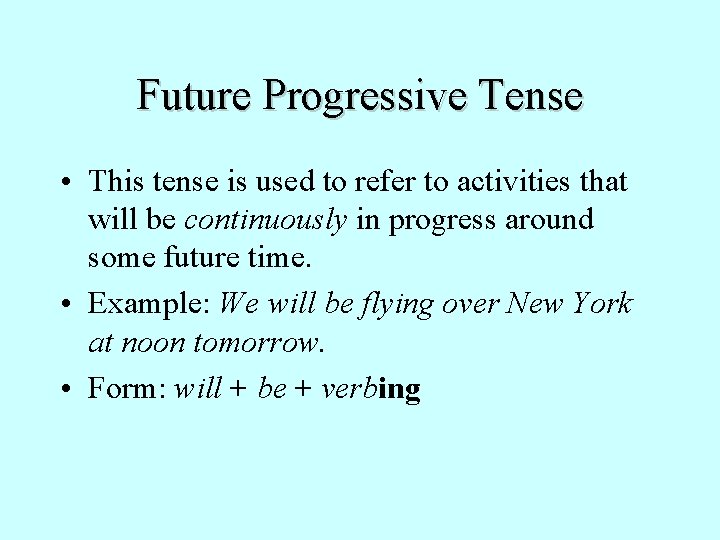 Future Progressive Tense • This tense is used to refer to activities that will