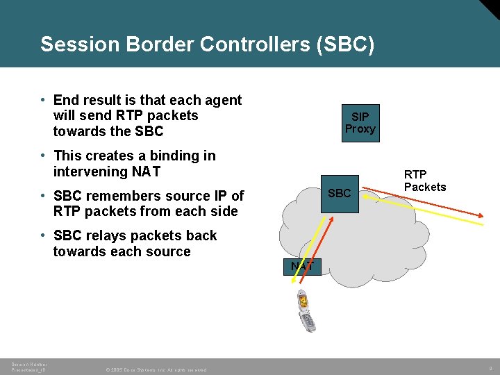 Session Border Controllers (SBC) • End result is that each agent will send RTP