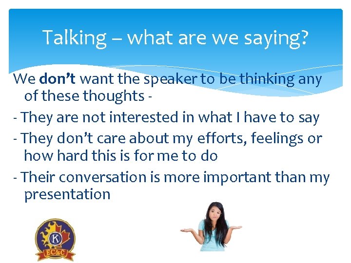 Talking – what are we saying? We don’t want the speaker to be thinking