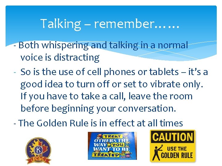 Talking – remember…… - Both whispering and talking in a normal voice is distracting