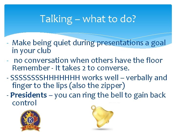 Talking – what to do? - Make being quiet during presentations a goal in