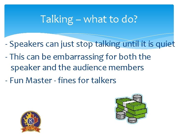 Talking – what to do? - Speakers can just stop talking until it is