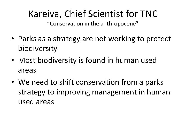 Kareiva, Chief Scientist for TNC ”Conservation in the anthropocene” • Parks as a strategy