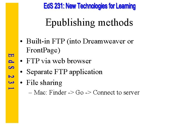 Epublishing methods • Built-in FTP (into Dreamweaver or Front. Page) • FTP via web