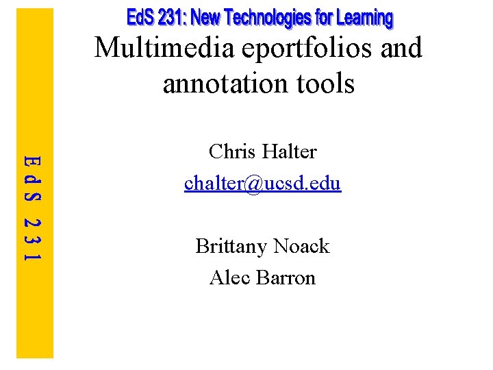 Multimedia eportfolios and annotation tools Chris Halter chalter@ucsd. edu Brittany Noack Alec Barron 