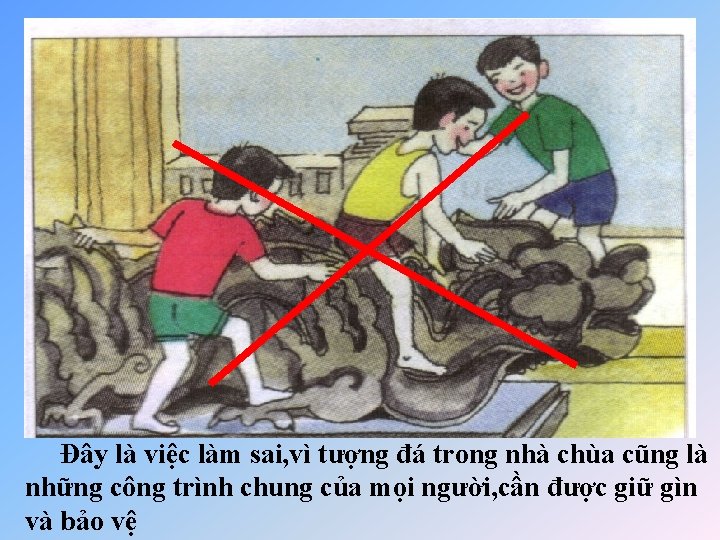 Đây là việc làm sai, vì tượng đá trong nhà chùa cũng là những