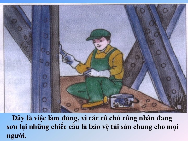 Đây là việc làm đúng, vì các cô chú công nhân đang sơn lại