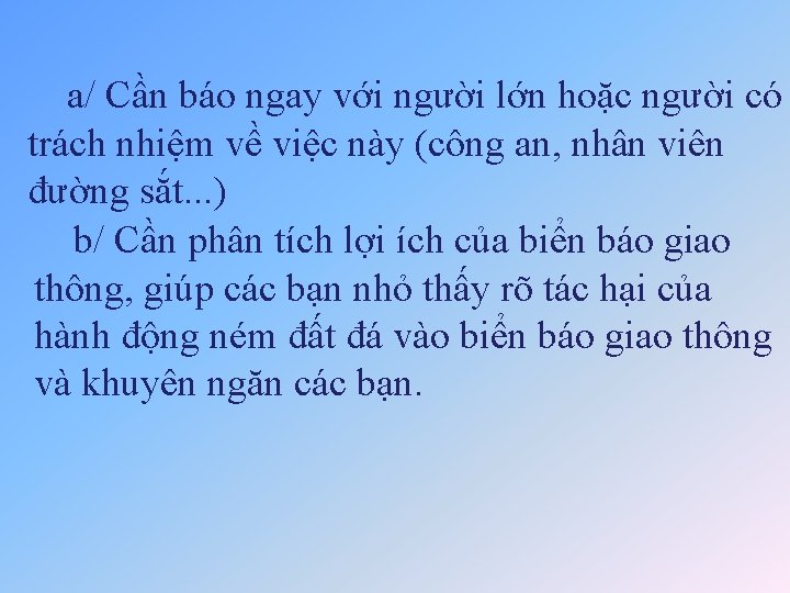 a/ Cần báo ngay với người lớn hoặc người có trách nhiệm về việc