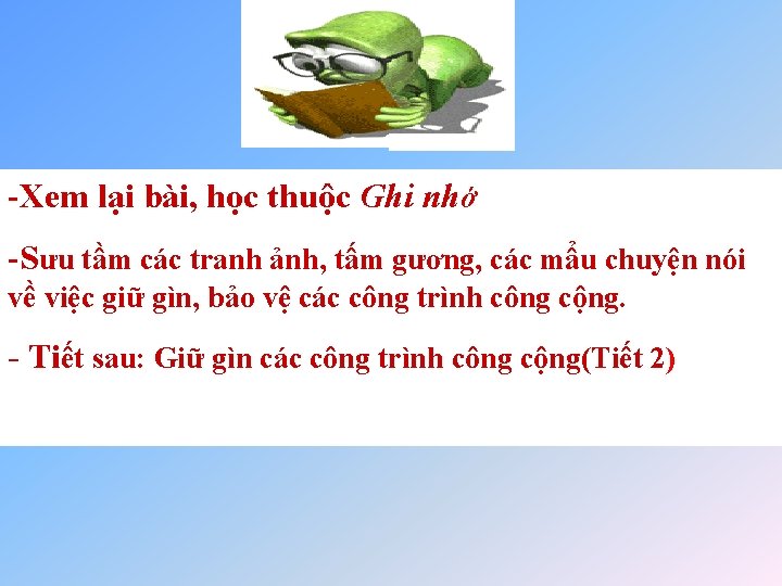 -Xem lại bài, học thuộc Ghi nhớ -Sưu tầm các tranh ảnh, tấm gương,