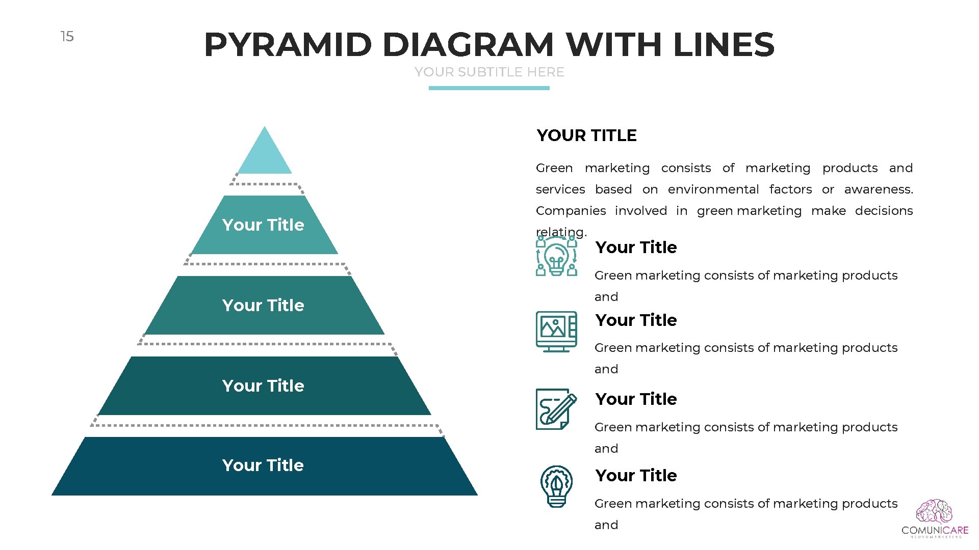15 PYRAMID DIAGRAM WITH LINES YOUR SUBTITLE HERE YOUR TITLE Green marketing consists of 15 PYRAMID DIAGRAM WITH LINES YOUR SUBTITLE HERE YOUR TITLE Green marketing consists of