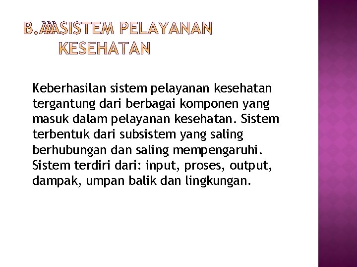 Keberhasilan sistem pelayanan kesehatan tergantung dari berbagai komponen yang masuk dalam pelayanan kesehatan. Sistem