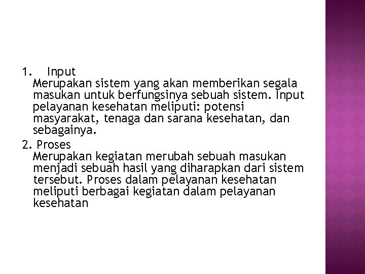 1. Input Merupakan sistem yang akan memberikan segala masukan untuk berfungsinya sebuah sistem. Input