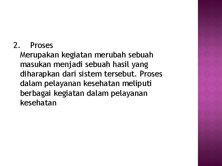 2. Proses Merupakan kegiatan merubah sebuah masukan menjadi sebuah hasil yang diharapkan dari sistem