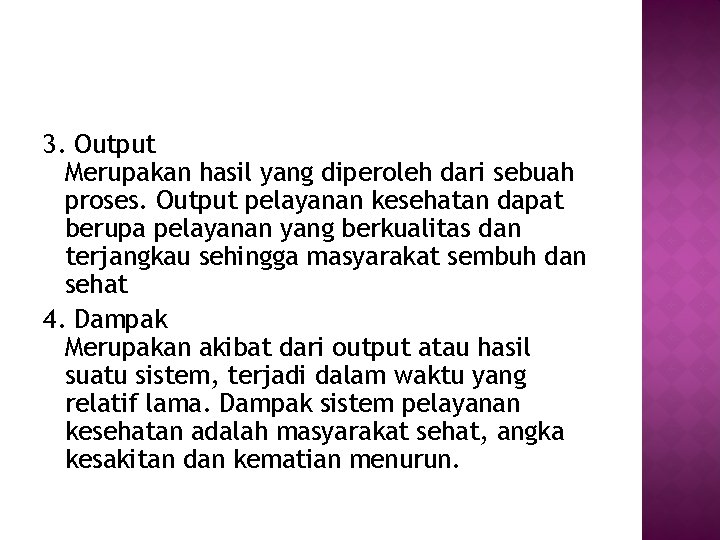 3. Output Merupakan hasil yang diperoleh dari sebuah proses. Output pelayanan kesehatan dapat berupa