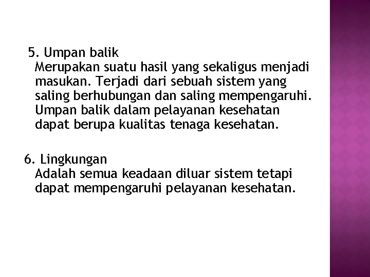 5. Umpan balik Merupakan suatu hasil yang sekaligus menjadi masukan. Terjadi dari sebuah sistem