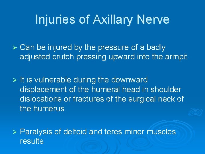 Injuries of Axillary Nerve Ø Can be injured by the pressure of a badly