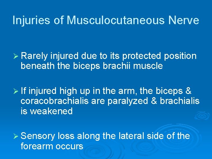 Injuries of Musculocutaneous Nerve Ø Rarely injured due to its protected position beneath the