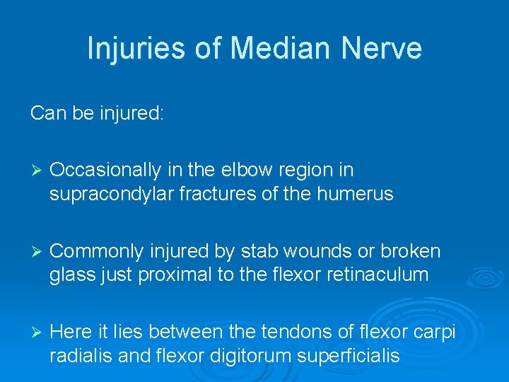 Injuries of Median Nerve Can be injured: Ø Occasionally in the elbow region in