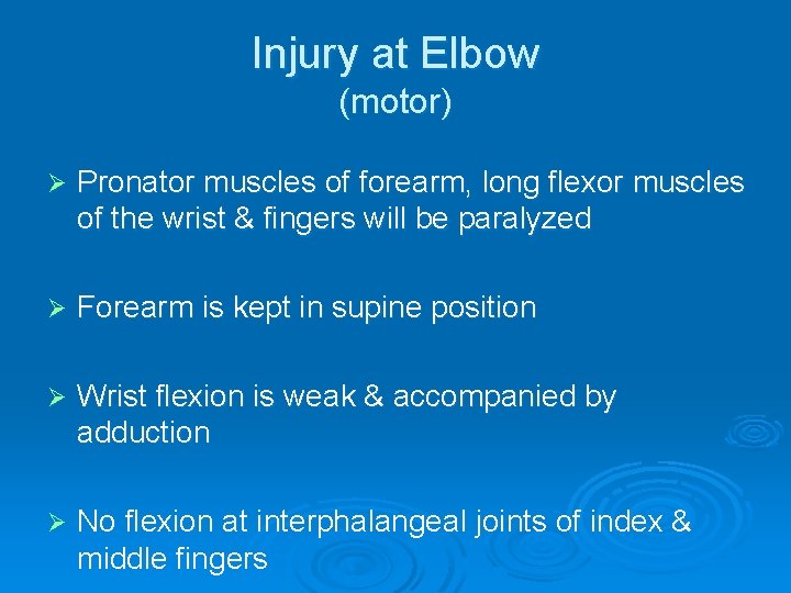 Injury at Elbow (motor) Ø Pronator muscles of forearm, long flexor muscles of the