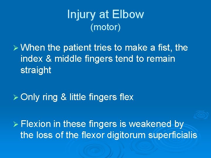 Injury at Elbow (motor) Ø When the patient tries to make a fist, the