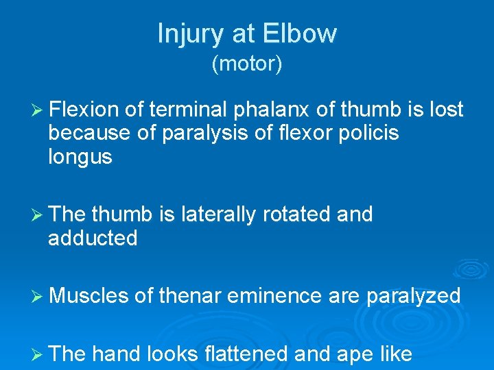 Injury at Elbow (motor) Ø Flexion of terminal phalanx of thumb is lost because