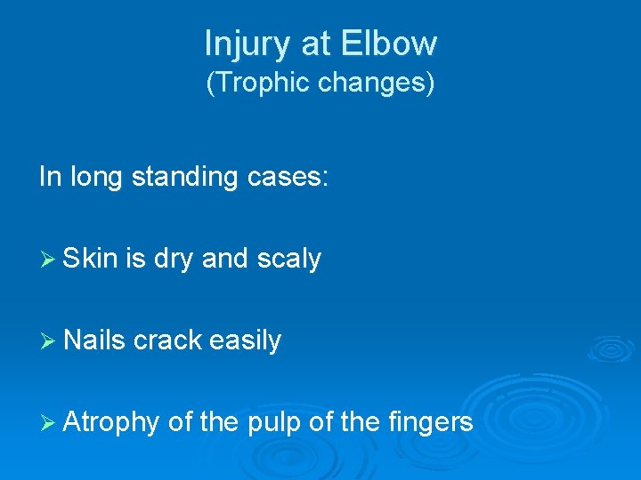 Injury at Elbow (Trophic changes) In long standing cases: Ø Skin is dry and