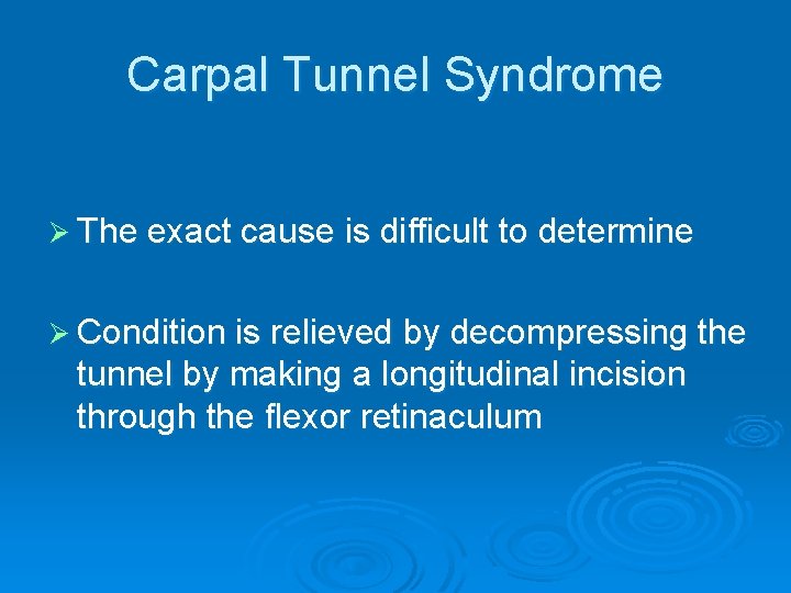 Carpal Tunnel Syndrome Ø The exact cause is difficult to determine Ø Condition is