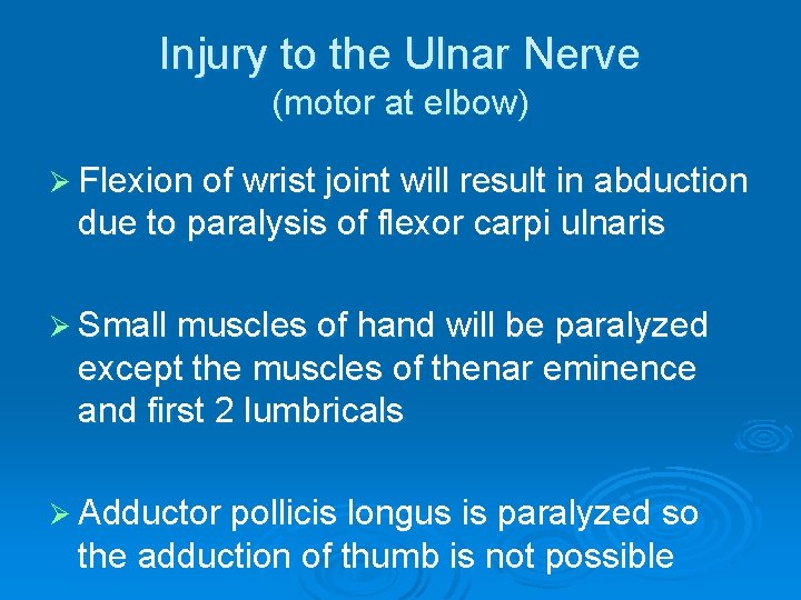 Injury to the Ulnar Nerve (motor at elbow) Ø Flexion of wrist joint will