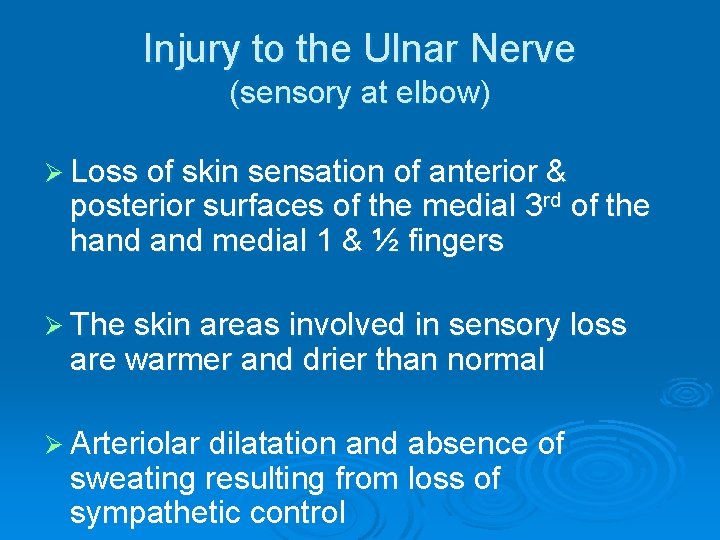 Injury to the Ulnar Nerve (sensory at elbow) Ø Loss of skin sensation of