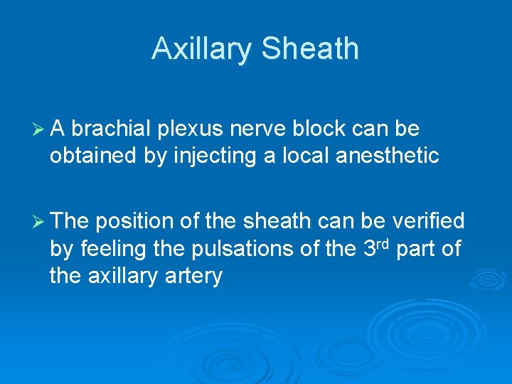 Axillary Sheath Ø A brachial plexus nerve block can be obtained by injecting a