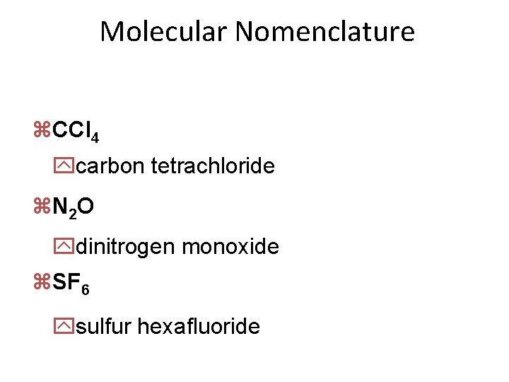Molecular Nomenclature z. CCl 4 ycarbon tetrachloride z. N 2 O ydinitrogen monoxide z.