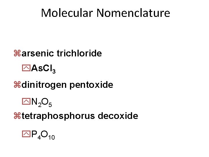 Molecular Nomenclature zarsenic trichloride y. As. Cl 3 zdinitrogen pentoxide y. N 2 O