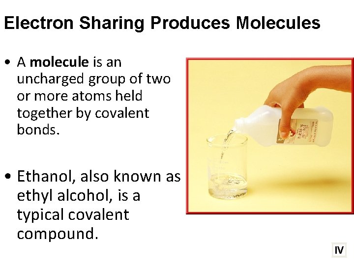 Electron Sharing Produces Molecules • A molecule is an uncharged group of two or