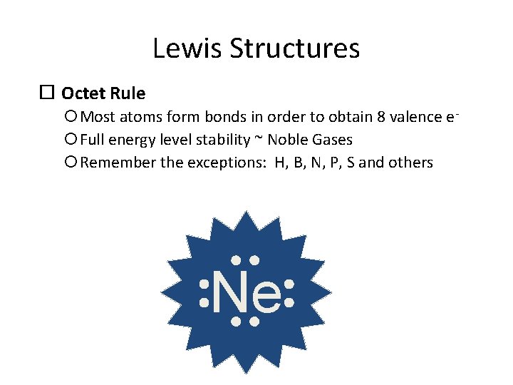 Lewis Structures Octet Rule Most atoms form bonds in order to obtain 8 valence