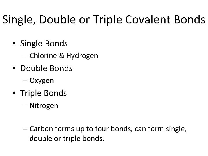 Single, Double or Triple Covalent Bonds • Single Bonds – Chlorine & Hydrogen •