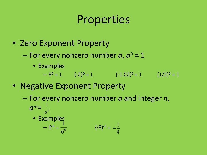 Properties • Zero Exponent Property – For every nonzero number a, a 0 =