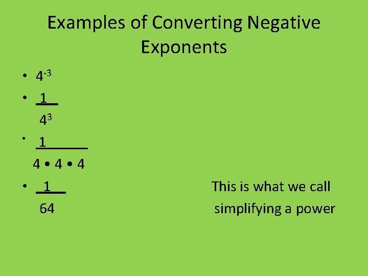 Examples of Converting Negative Exponents • 4 -3 • 1_ 43 • 1 _____