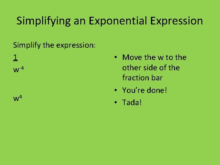 Simplifying an Exponential Expression Simplify the expression: 1 w-4 w 4 • Move the